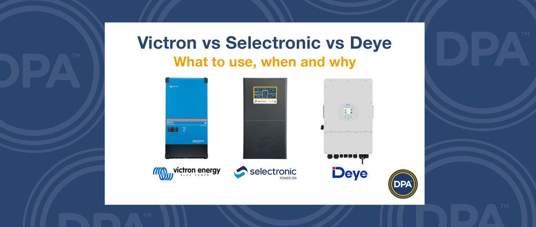 Victron vs Selectronic vs Deye – What to use, when and why
